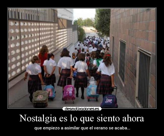 Nostalgia es lo que siento ahora - que empiezo a asimilar que el verano se acaba...