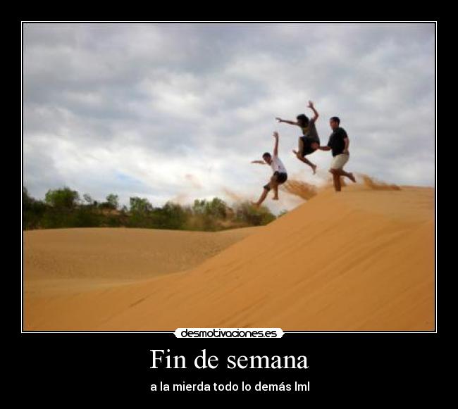Fin de semana - a la mierda todo lo demás lml