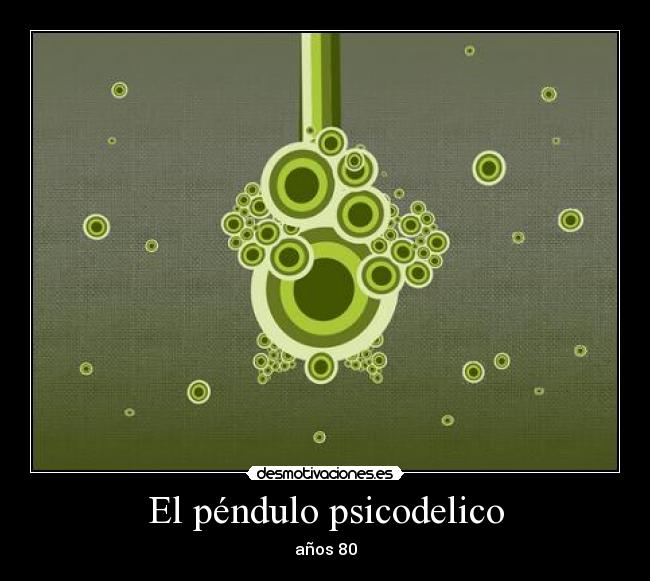 El péndulo psicodelico - años 80