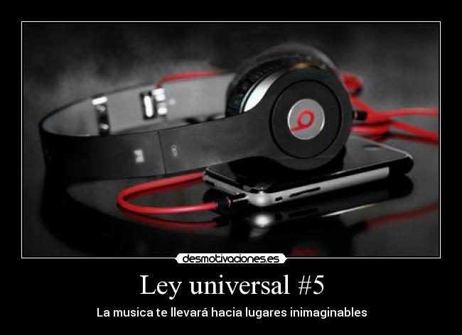 Ley universal #5 - La musica te llevará hacia lugares inimaginables