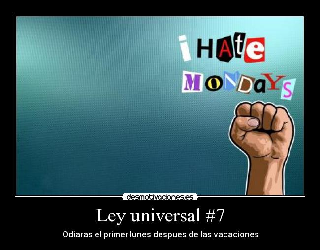Ley universal #7 - Odiaras el primer lunes despues de las vacaciones