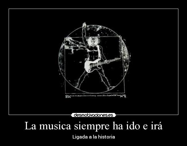La musica siempre ha ido e irá - Ligada a la historia