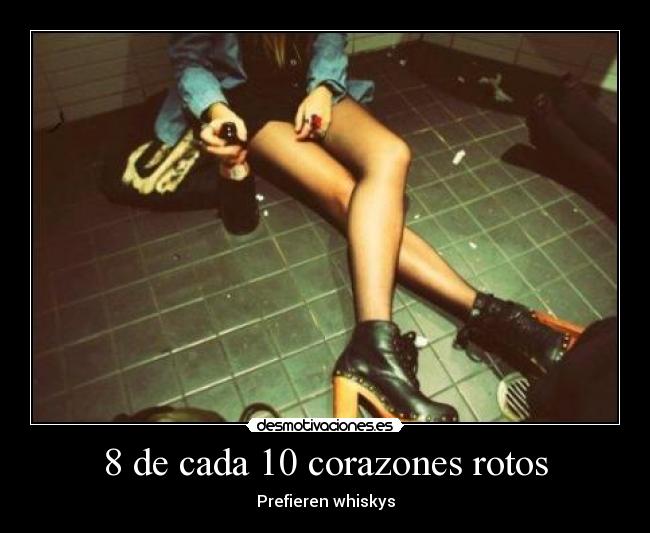8 de cada 10 corazones rotos - Prefieren whiskys