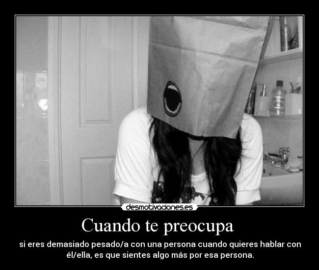 Cuando te preocupa -
