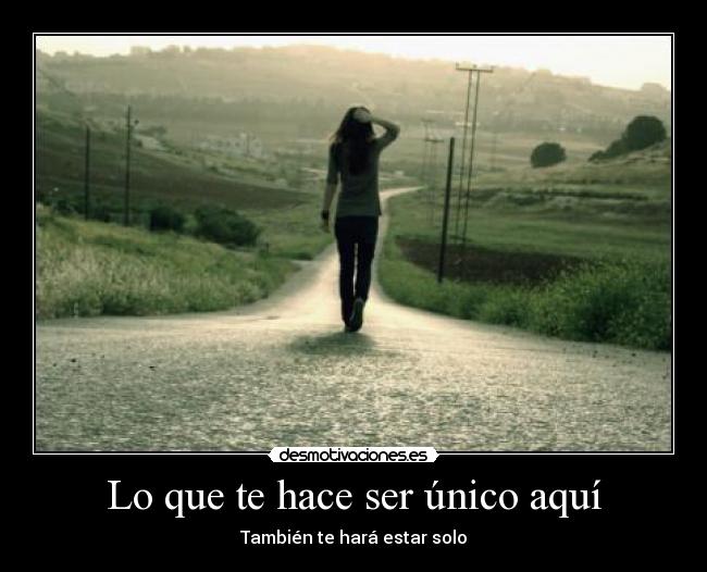 Lo que te hace ser único aquí - También te hará estar solo