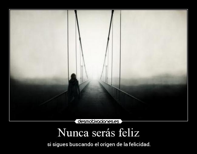 Nunca serás feliz - 