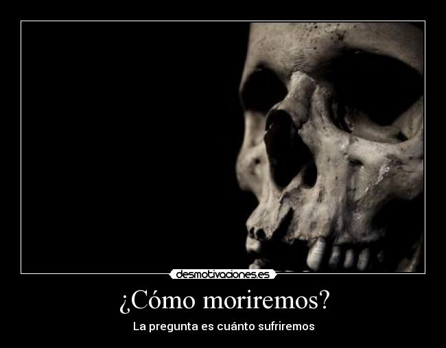 ¿Cómo moriremos? - 