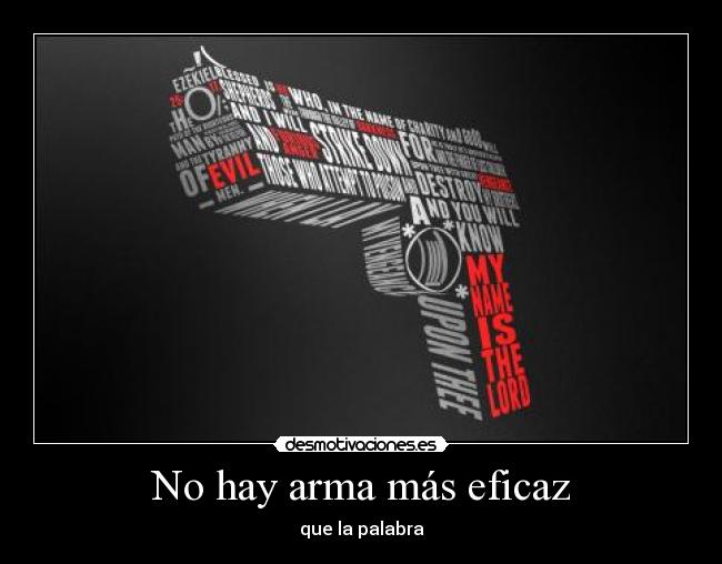 No hay arma más eficaz - que la palabra