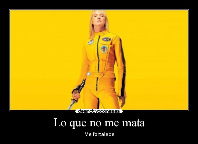 Lo que no me mata - Me fortalece