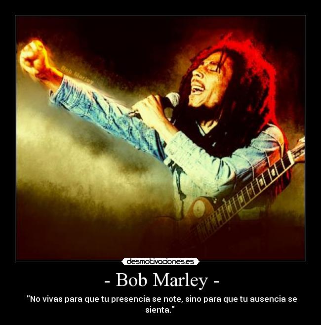 - Bob Marley - -