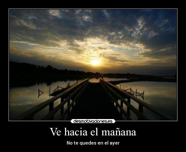 Ve hacia el mañana - No te quedes en el ayer