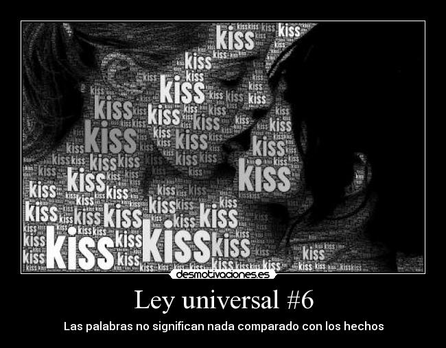 Ley universal #6 - Las palabras no significan nada comparado con los hechos