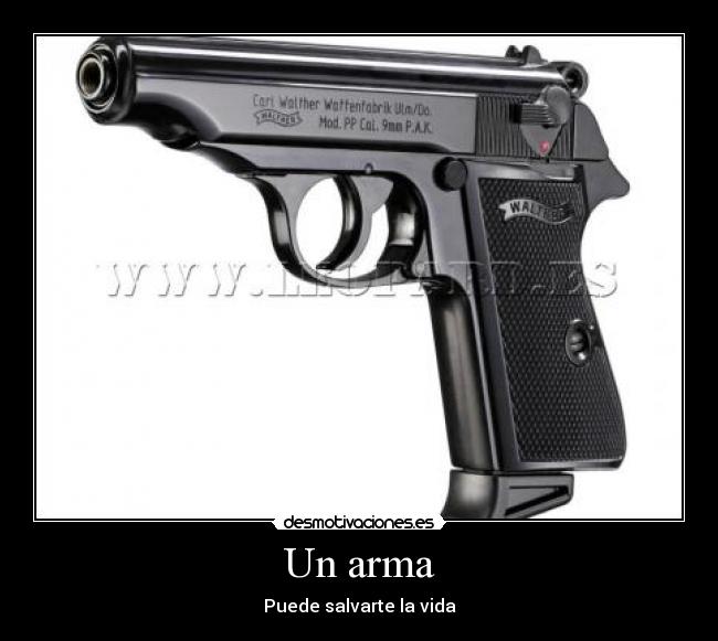 Un arma - Puede salvarte la vida