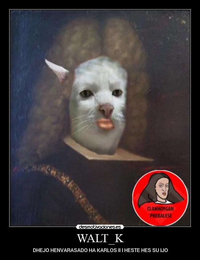 WALT_K - DHEJO HENVARASADO HA KARLOS II I HESTE HES SU IJO