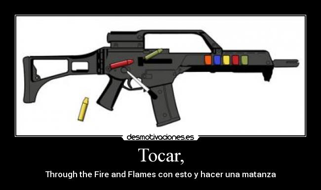 Tocar, - Through the Fire and Flames con esto y hacer una matanza