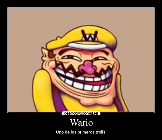 Wario - Uno de los primeros trolls.