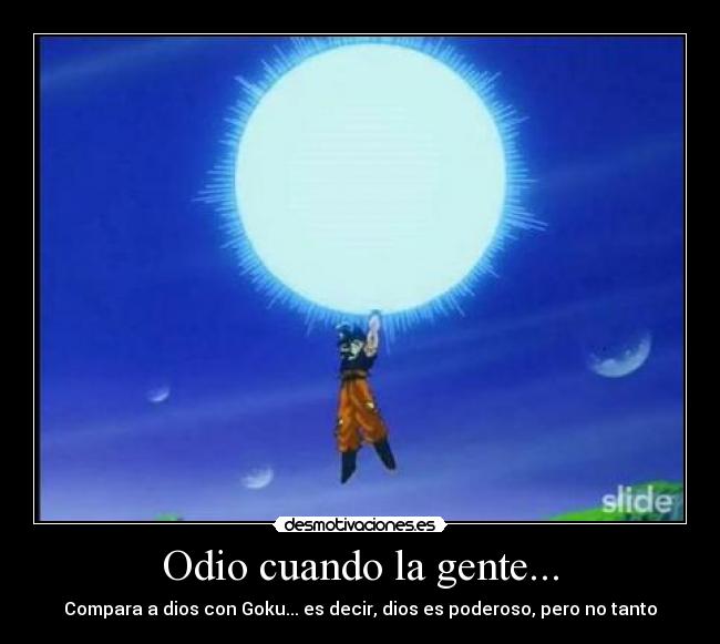 carteles odio tambien levante mis manos para darle energia goku desmotivaciones
