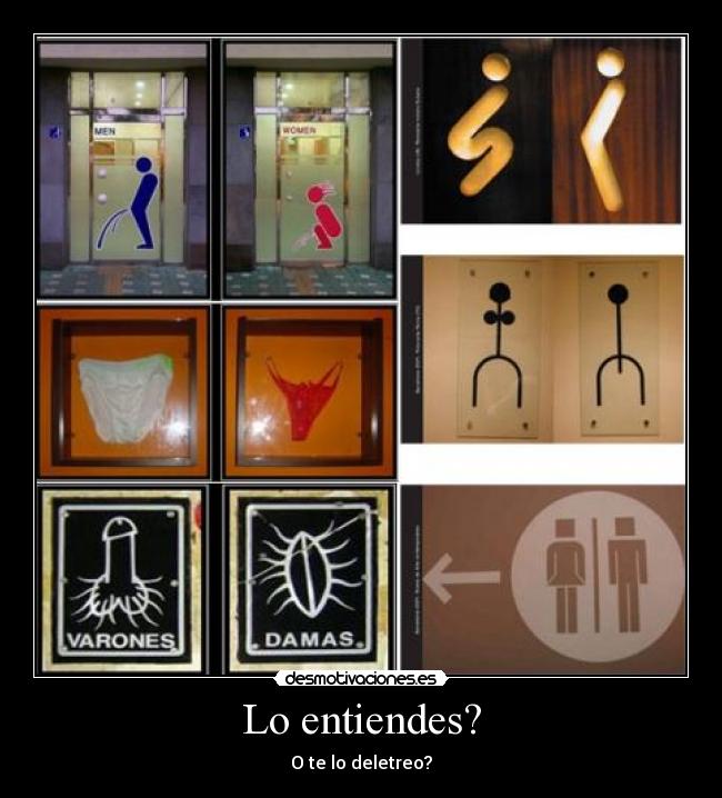 Lo entiendes? - O te lo deletreo?