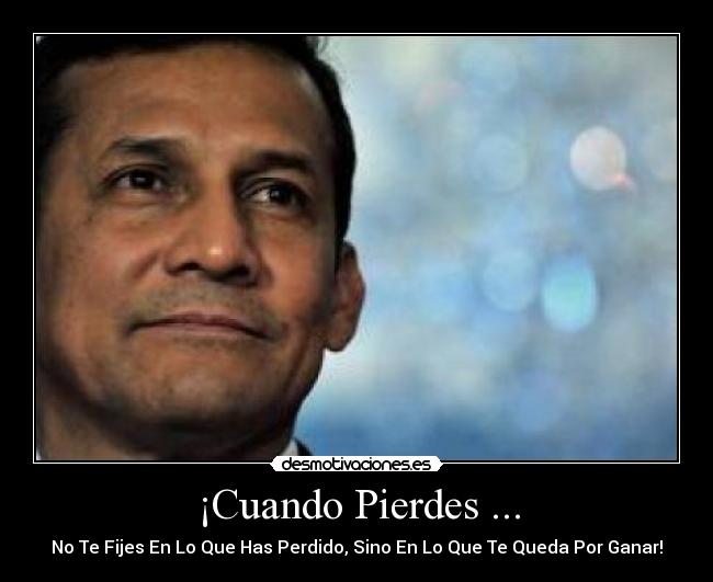 ¡Cuando Pierdes ... - No Te Fijes En Lo Que Has Perdido, Sino En Lo Que Te Queda Por Ganar!