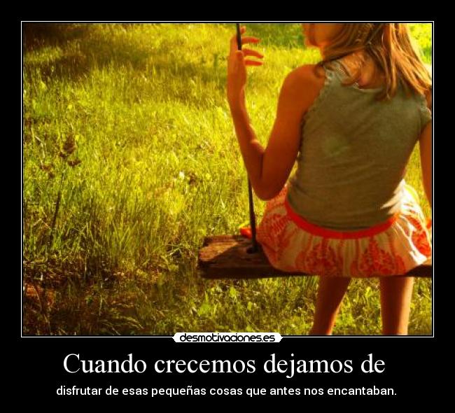 Cuando crecemos dejamos de -