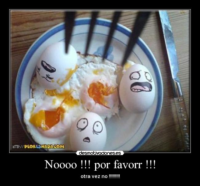 Noooo !!! por favorr !!! -