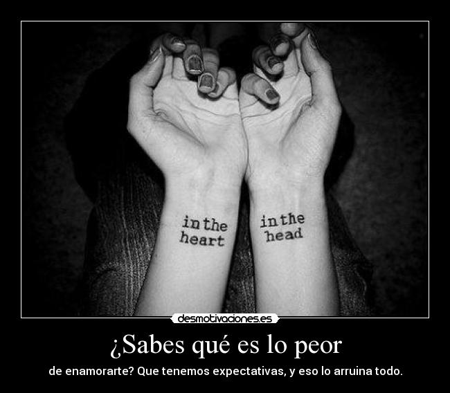 ¿Sabes qué es lo peor -