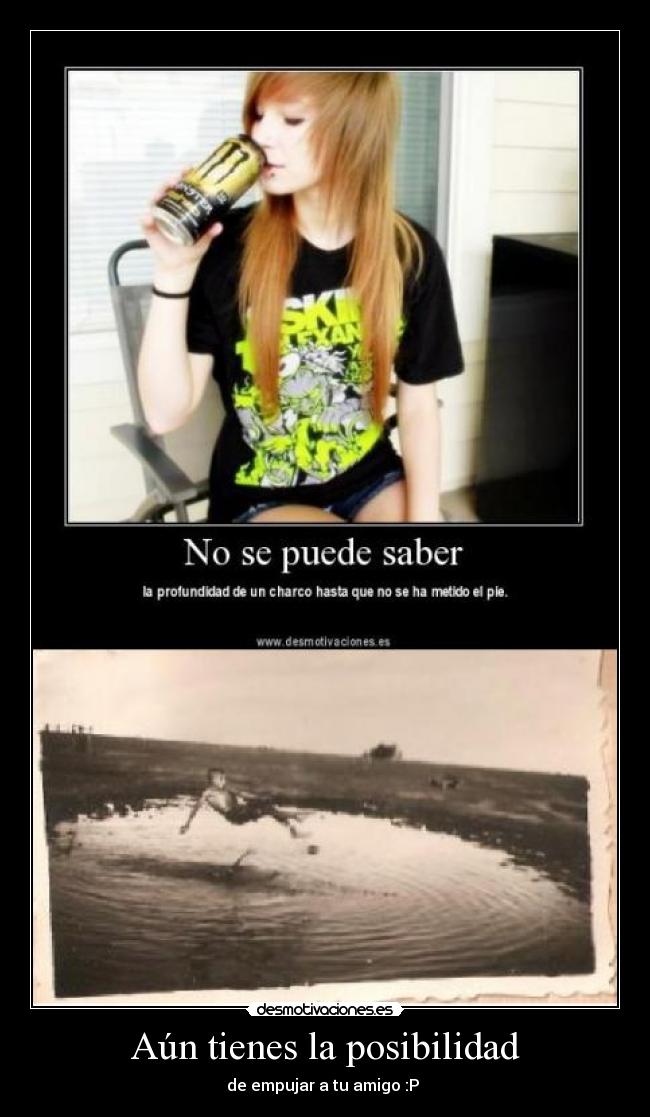 Aún tienes la posibilidad - de empujar a tu amigo :P