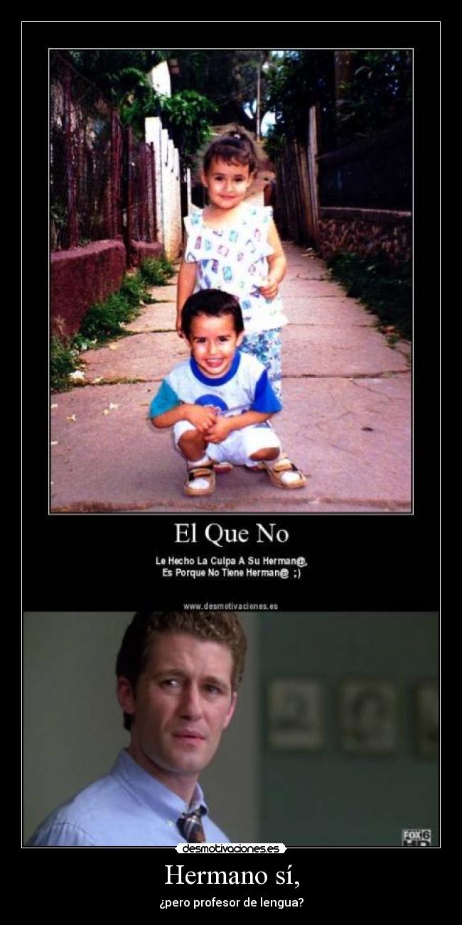 Hermano sí, -