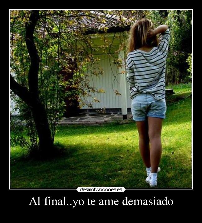Al final..yo te ame demasiado -