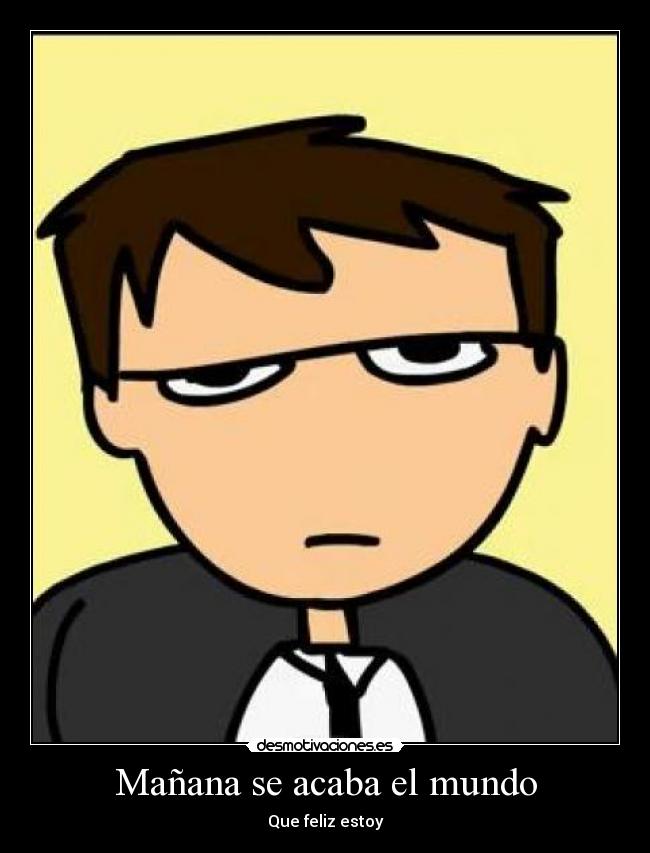 Mañana se acaba el mundo - Que feliz estoy