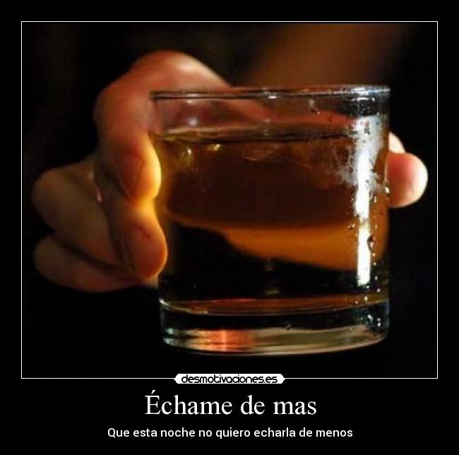 Échame de mas - Que esta noche no quiero echarla de menos
