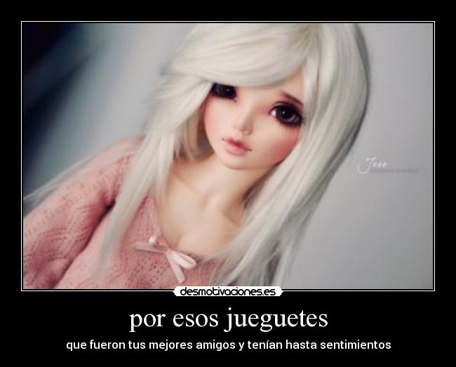 por esos jueguetes -