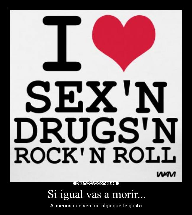 Si igual vas a morir... - Al menos que sea por algo que te gusta