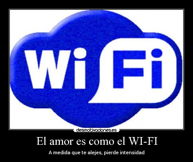 El amor es como el WI-FI -