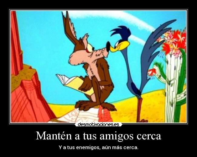Mantén a tus amigos cerca -