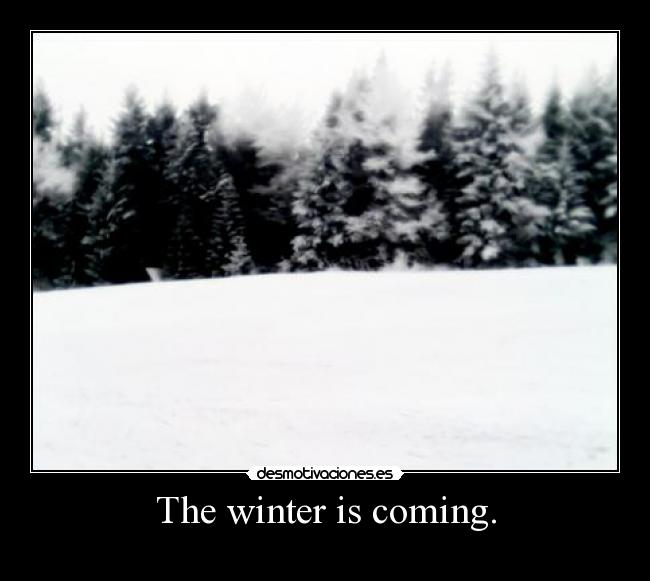 The winter is coming. - 