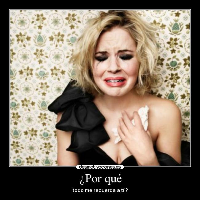 ¿Por qué - todo me recuerda a tí ?