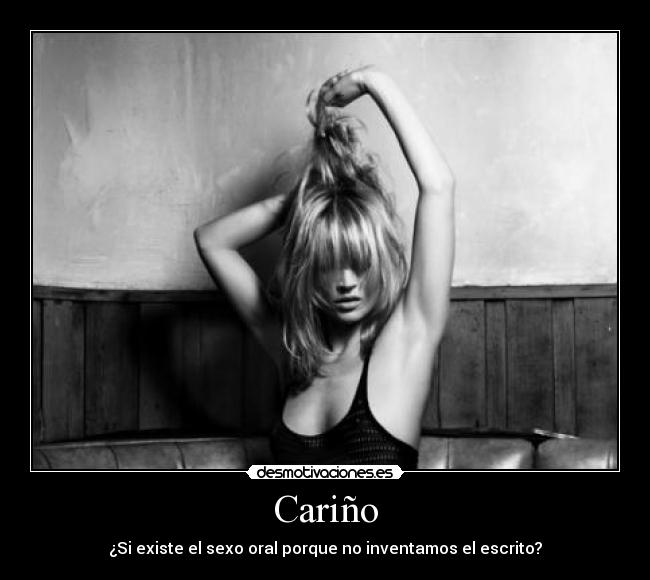 Cariño - ¿Si existe el sexo oral porque no inventamos el escrito?