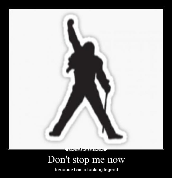 Dont stop me now - 