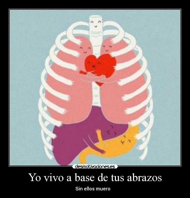 Yo vivo a base de tus abrazos - Sin ellos muero ♥  