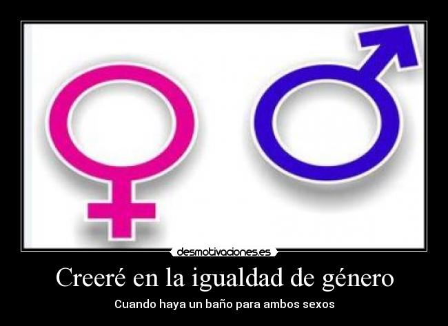 Creeré en la igualdad de género - Cuando haya un baño para ambos sexos