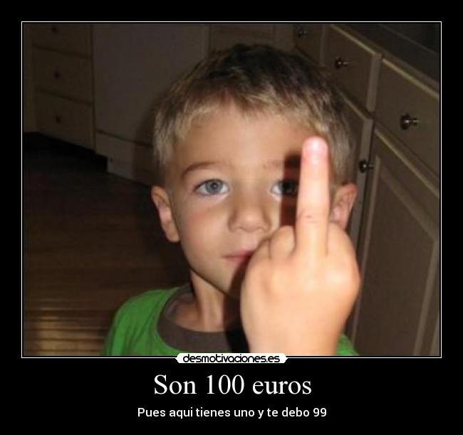 Son 100 euros - Pues aqui tienes uno y te debo 99