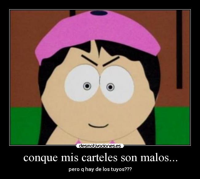 conque mis carteles son malos... - pero q hay de los tuyos???