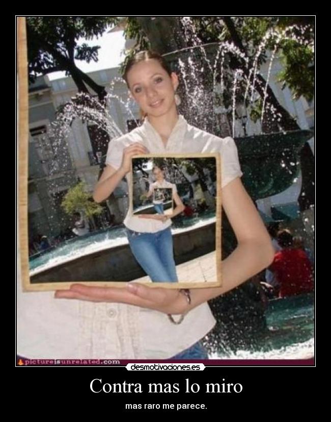 Contra mas lo miro -