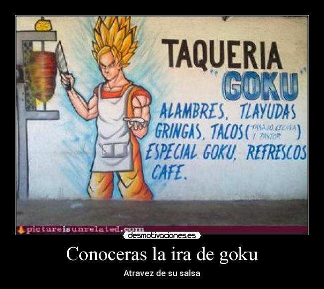 Conoceras la ira de goku - Atravez de su salsa