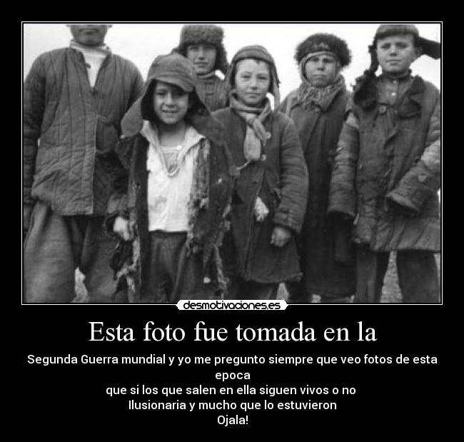 Esta foto fue tomada en la - Segunda Guerra mundial y yo me pregunto siempre que veo fotos de esta epoca
que si los que salen en ella siguen vivos o no 
Ilusionaria y mucho que lo estuvieron
Ojala!