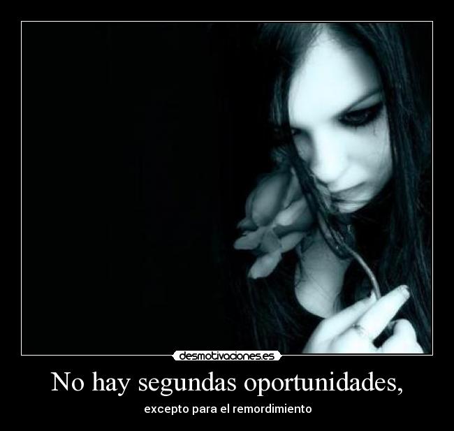 No hay segundas oportunidades, - excepto para el remordimiento