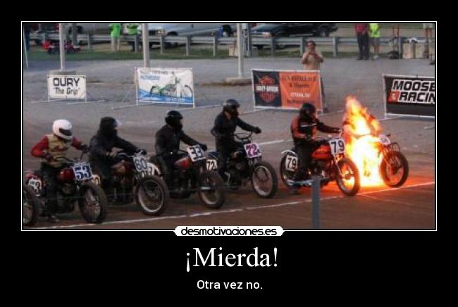 ¡Mierda! - Otra vez no.