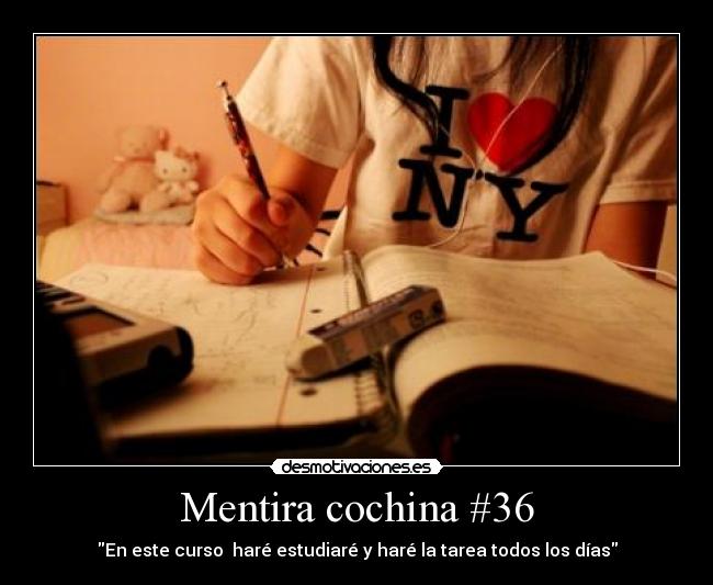 Mentira cochina #36 - En este curso haré estudiaré y haré la tarea todos los días
