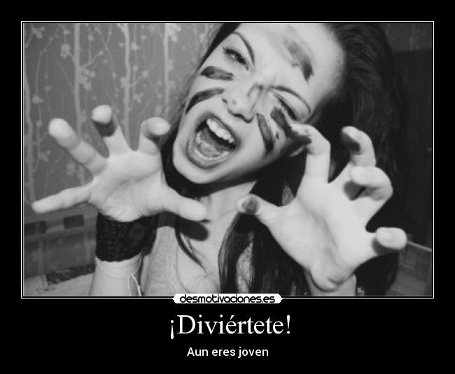 ¡Diviértete! - Aun eres joven